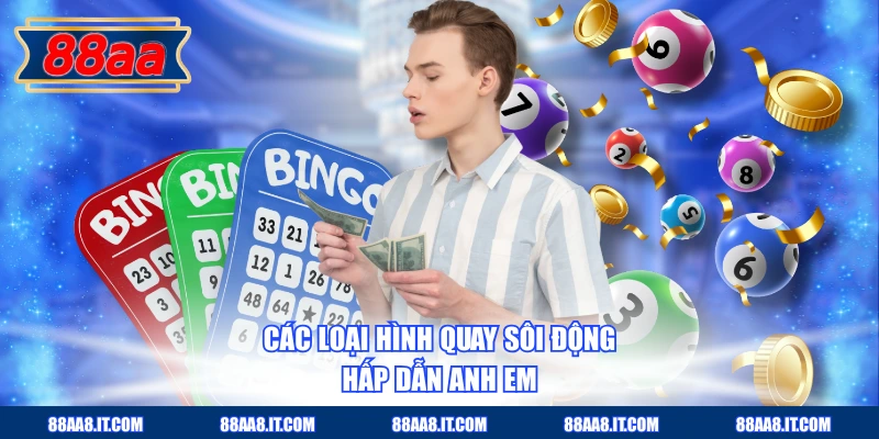 Các loại hình quay sôi động, hấp dẫn anh em