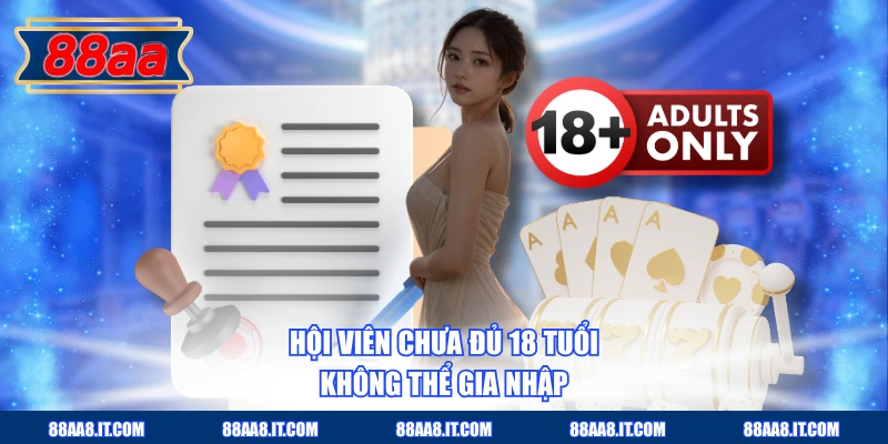 Hội viên chưa đủ 18 tuổi không thể gia nhập