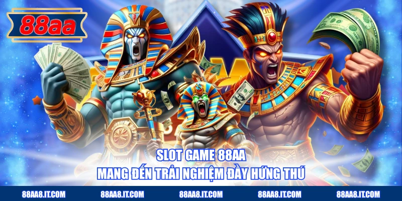 Slot game 88AA mang đến trải nghiệm đầy hứng thú