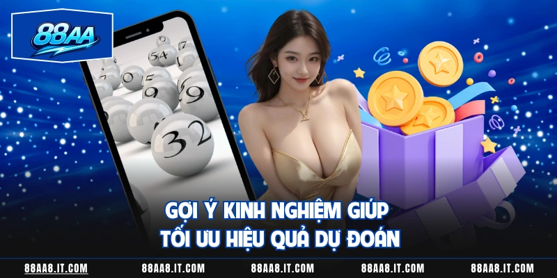 Gợi ý kinh nghiệm giúp tối ưu hiệu quả dự đoán