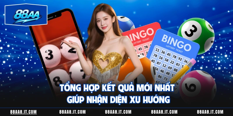 Tổng hợp kết quả mới nhất giúp nhận diện xu hướng